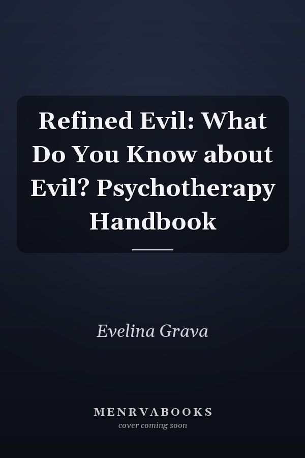 Refined Evil: What Do You Know about Evil? Psychotherapy Handbook