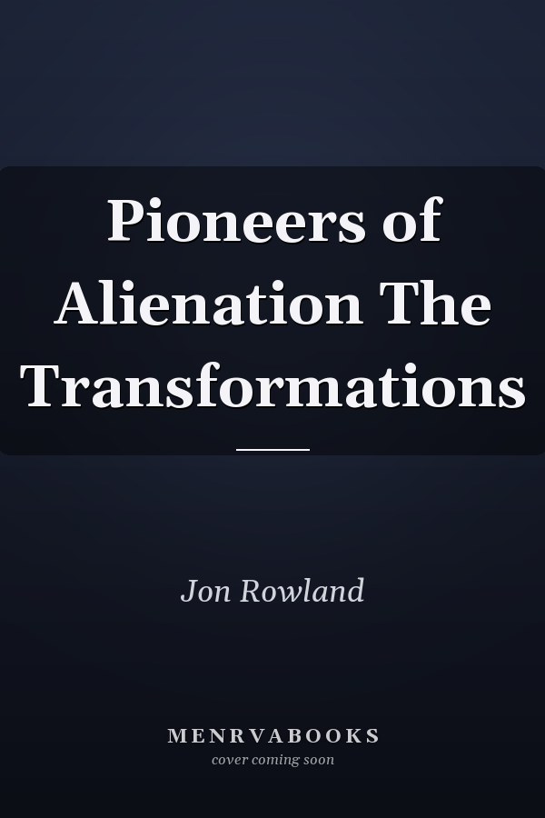 Pioneers of Alienation The Transformations