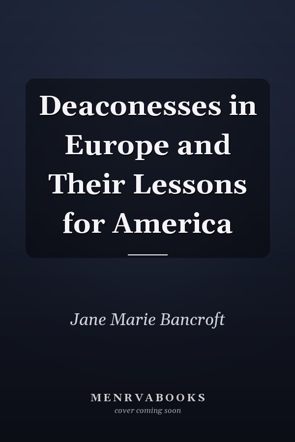 Deaconesses in Europe and Their Lessons for America