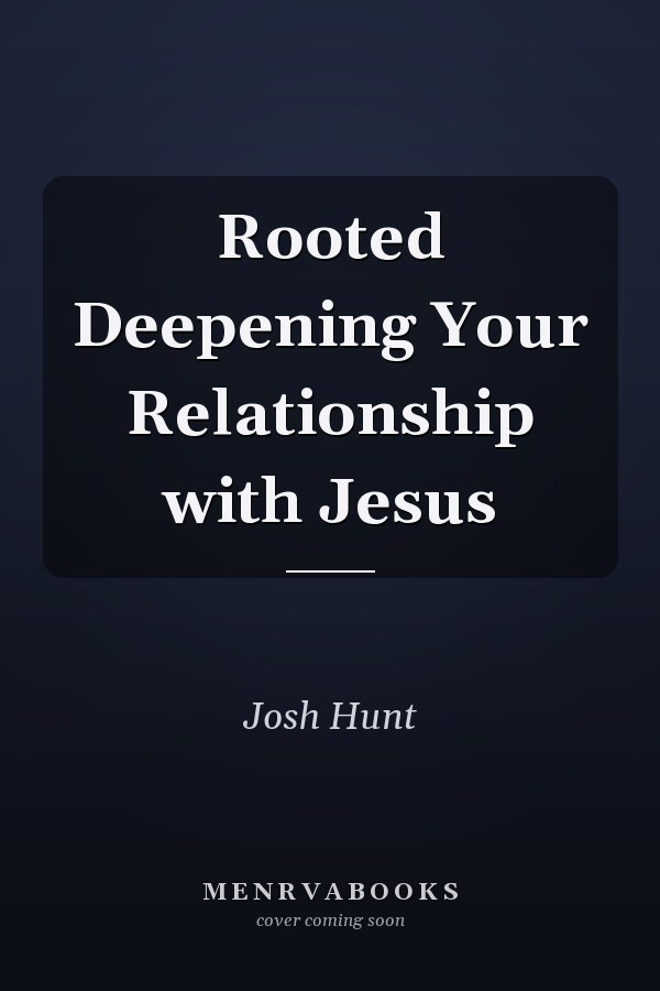 Rooted Deepening Your Relationship with Jesus