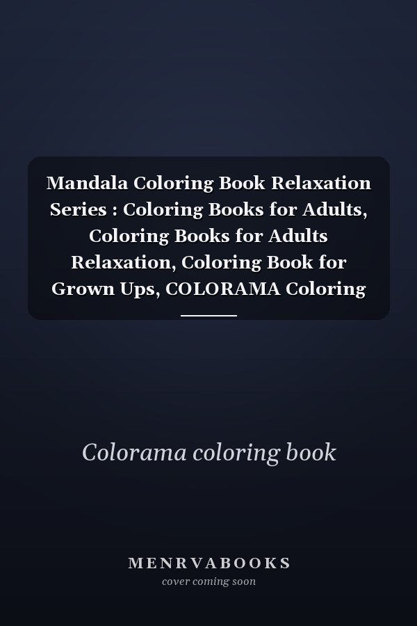 Mandala Coloring Book Relaxation Series : Coloring Books for Adults, Coloring Books for Adults Relaxation, Coloring Book for Grown Ups, COLORAMA Coloring Book