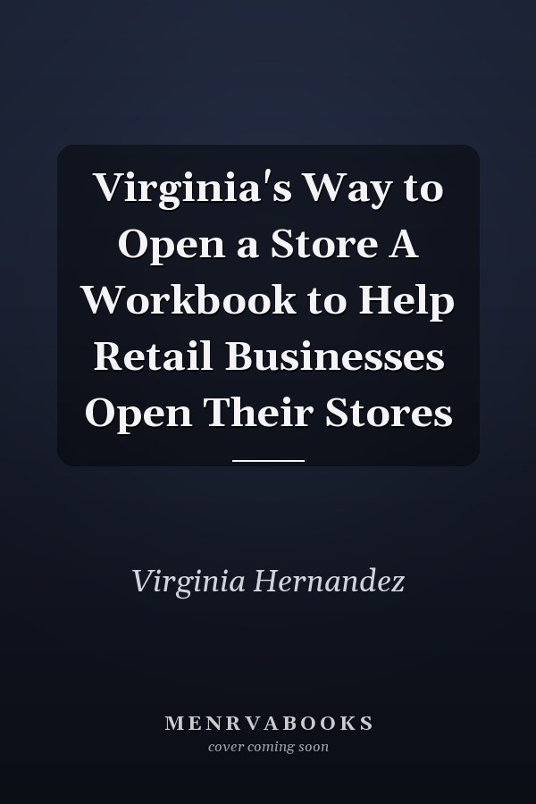 Virginia's Way to Open a Store A Workbook to Help Retail Businesses Open Their Stores