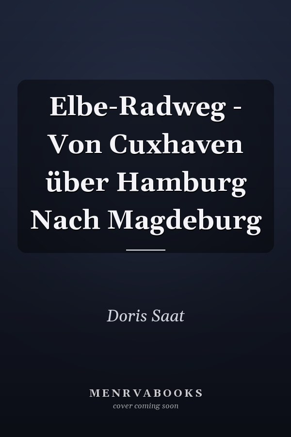 Elbe-Radweg - Von Cuxhaven über Hamburg Nach Magdeburg