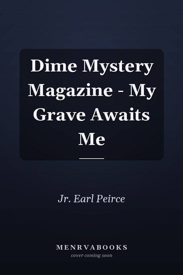Dime Mystery Magazine - My Grave Awaits Me