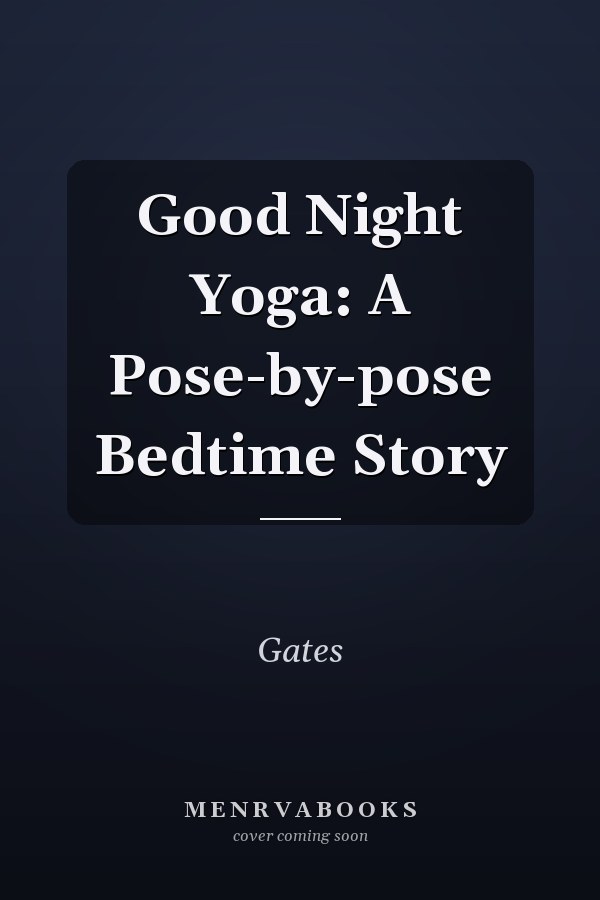Good Night Yoga: A Pose-by-pose Bedtime Story