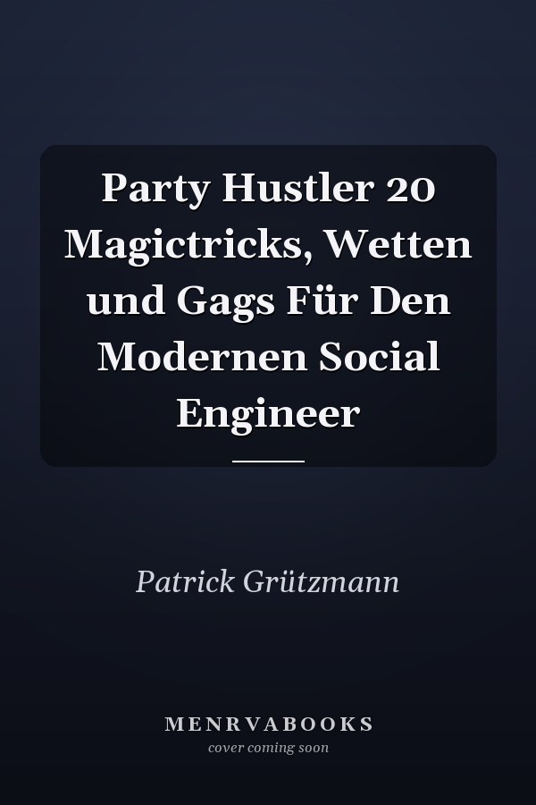 Party Hustler 20 Magictricks, Wetten und Gags Für Den Modernen Social Engineer