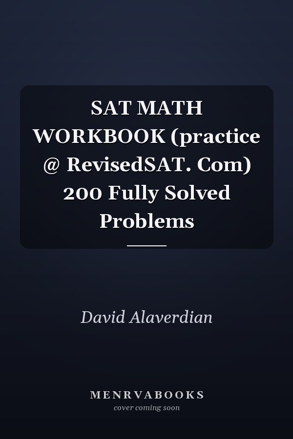 SAT MATH WORKBOOK (practice @ RevisedSAT. Com) 200 Fully Solved Problems