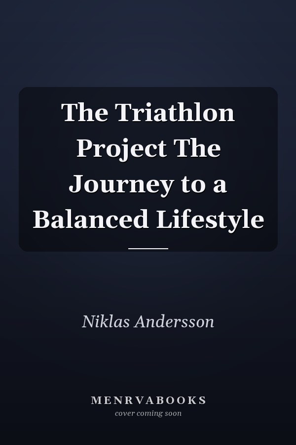 The Triathlon Project The Journey to a Balanced Lifestyle
