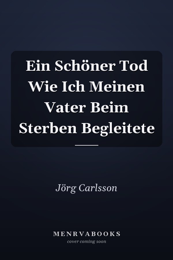 Ein Schöner Tod Wie Ich Meinen Vater Beim Sterben Begleitete