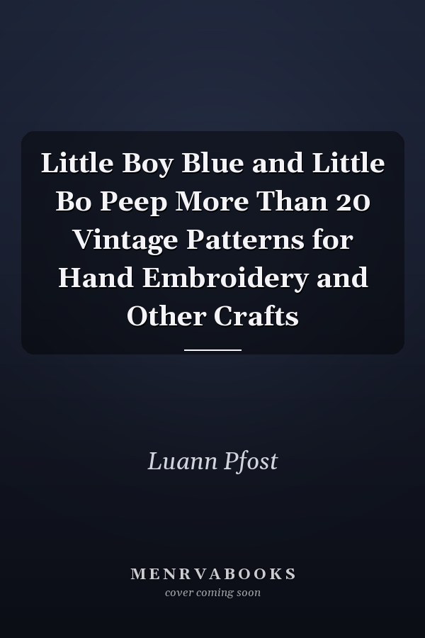 Little Boy Blue and Little Bo Peep More Than 20 Vintage Patterns for Hand Embroidery and Other Crafts