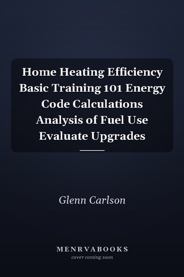 Home Heating Efficiency Basic Training 101 Energy Code Calculations Analysis of Fuel Use Evaluate Upgrades