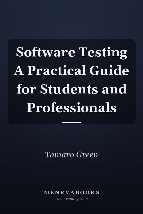 Software Testing A Practical Guide for Students and Professionals