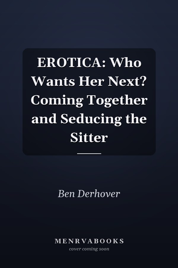 EROTICA: Who Wants Her Next? Coming Together and Seducing the Sitter