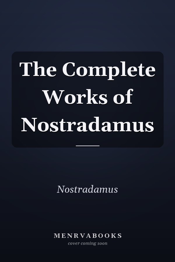 The Complete Works of Nostradamus