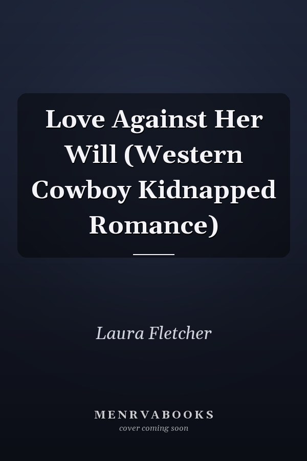 Love Against Her Will (Western Cowboy Kidnapped Romance)