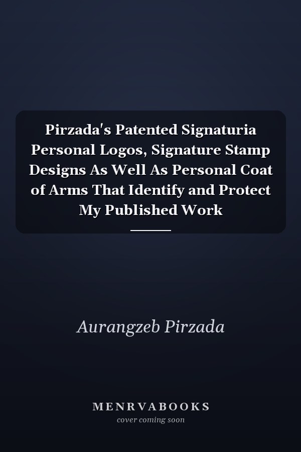 Pirzada's Patented Signaturia Personal Logos, Signature Stamp Designs As Well As Personal Coat of Arms That Identify and Protect My Published Work