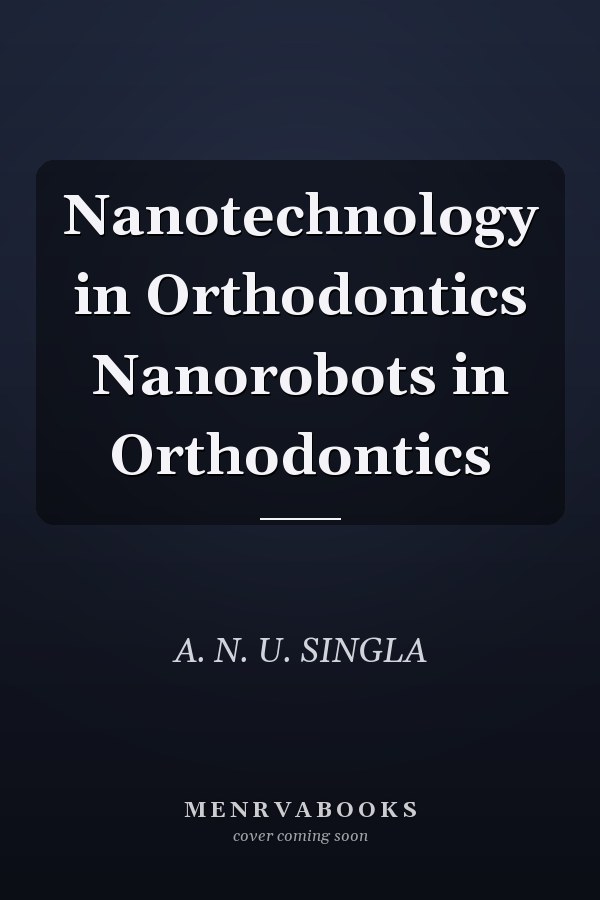 Nanotechnology in Orthodontics Nanorobots in Orthodontics