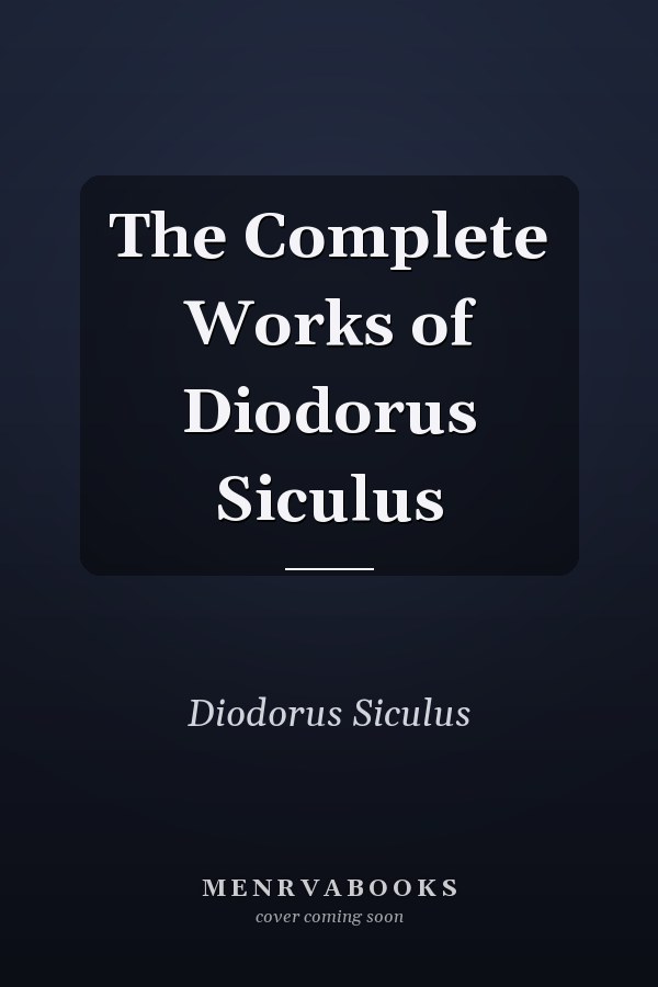 The Complete Works of Diodorus Siculus