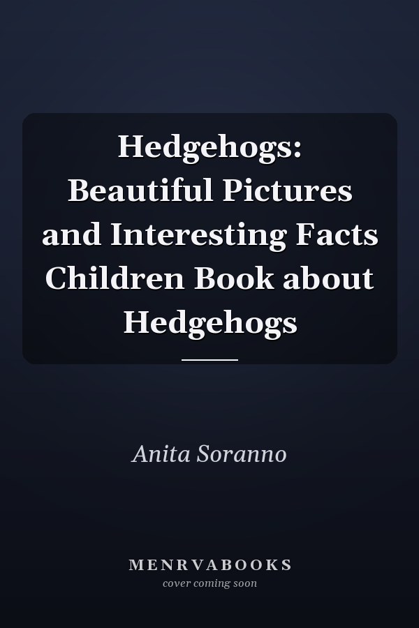 Hedgehogs: Beautiful Pictures and Interesting Facts Children Book about Hedgehogs