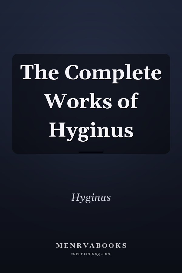 The Complete Works of Hyginus