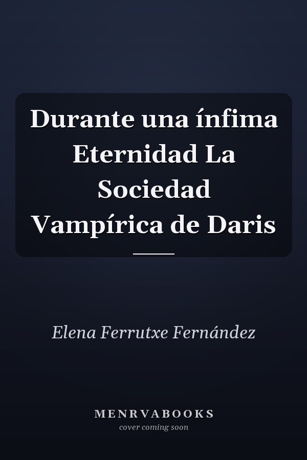 Durante una ínfima Eternidad La Sociedad Vampírica de Daris