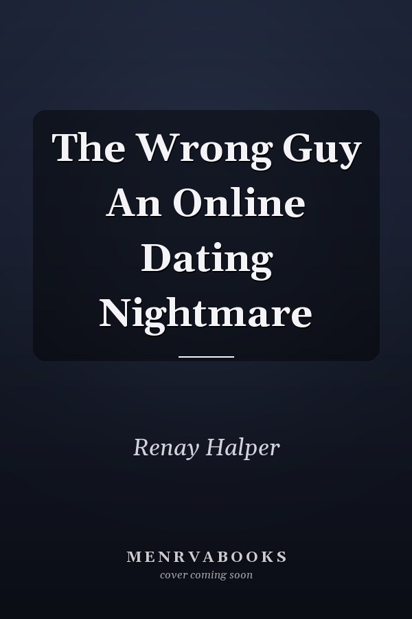 The Wrong Guy An Online Dating Nightmare