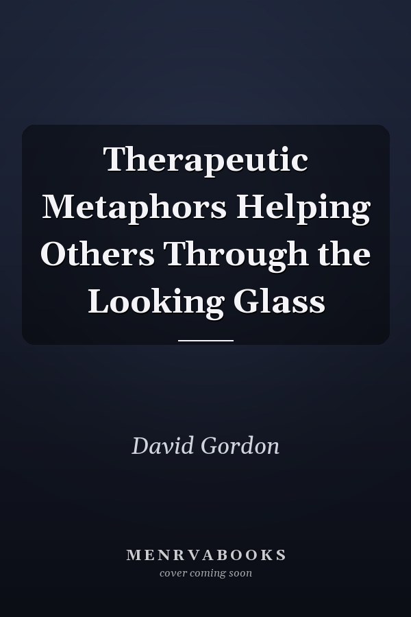 Therapeutic Metaphors Helping Others Through the Looking Glass