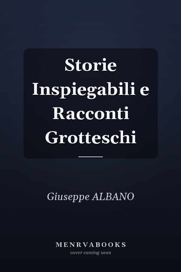 Storie Inspiegabili e Racconti Grotteschi