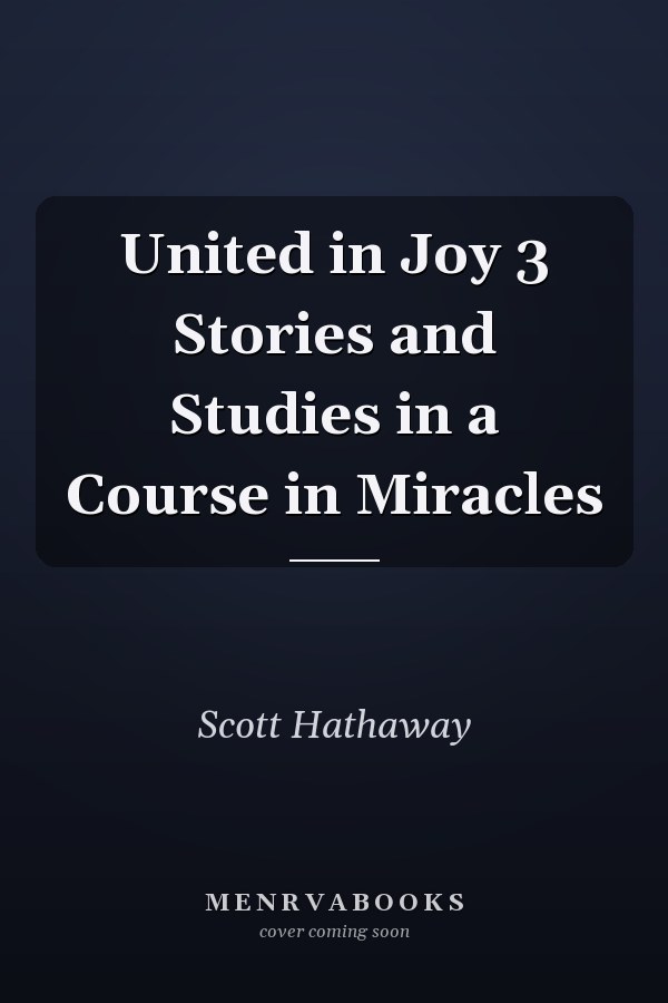 United in Joy 3 Stories and Studies in a Course in Miracles