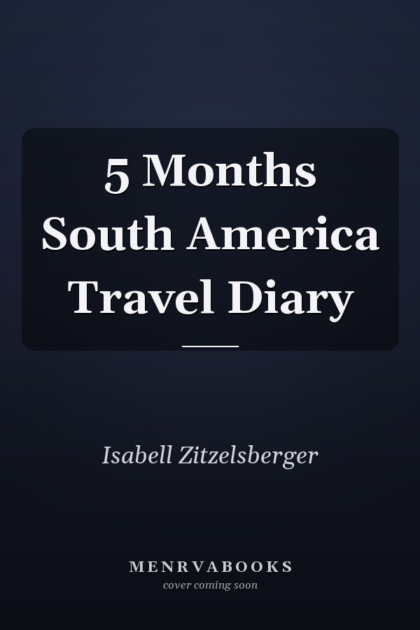 5 Months South America Travel Diary