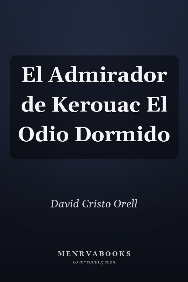El Admirador de Kerouac El Odio Dormido