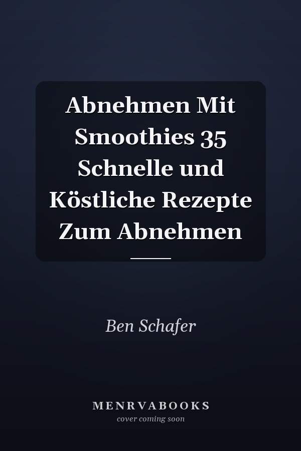 Abnehmen Mit Smoothies 35 Schnelle und Köstliche Rezepte Zum Abnehmen