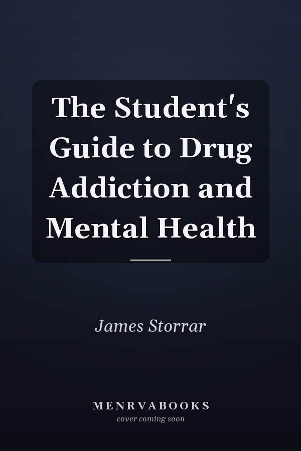 The Student's Guide to Drug Addiction and Mental Health
