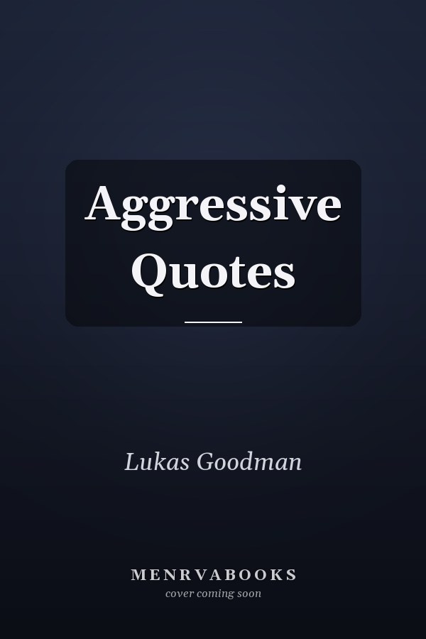 Aggressive Quotes