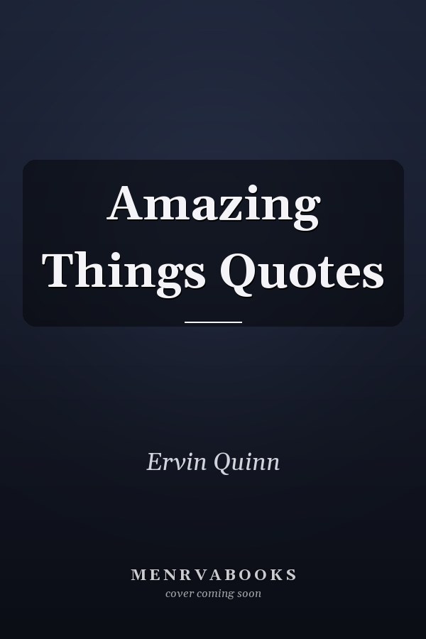 Amazing Things Quotes