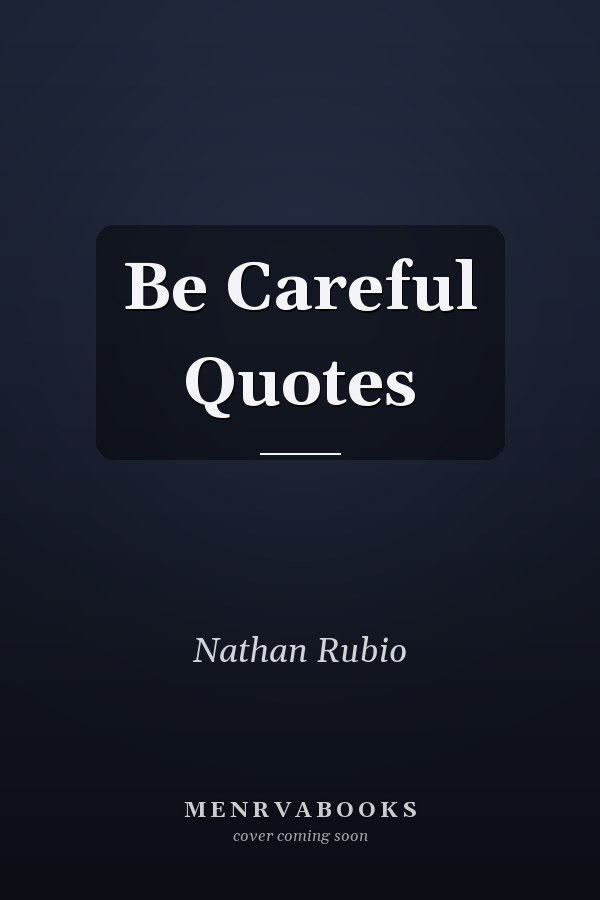 Be Careful Quotes