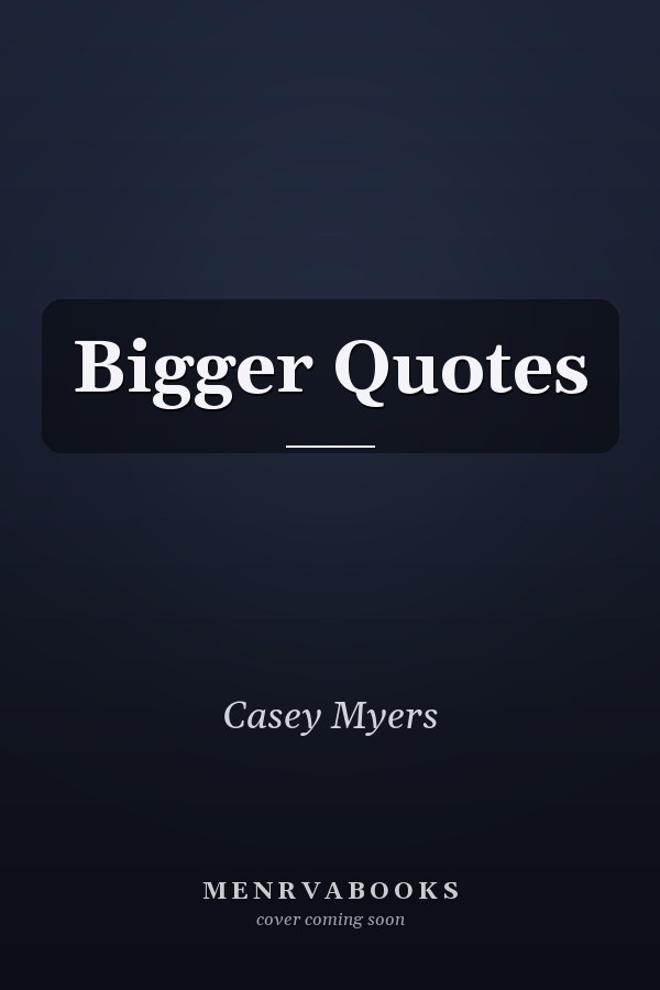 Bigger Quotes