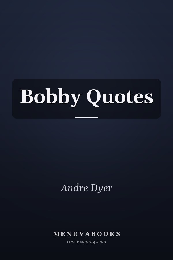 Bobby Quotes