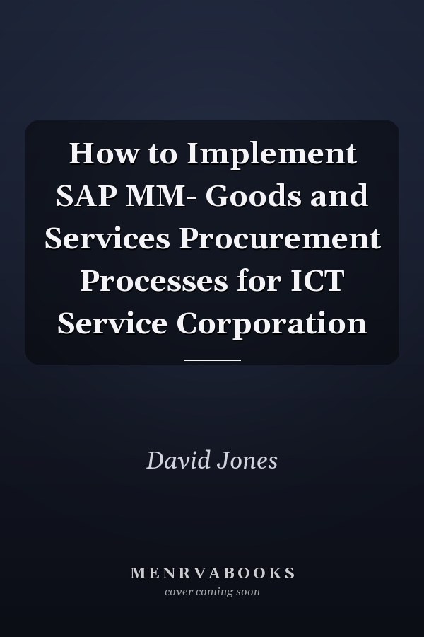 How to Implement SAP MM- Goods and Services Procurement Processes for ICT Service Corporation