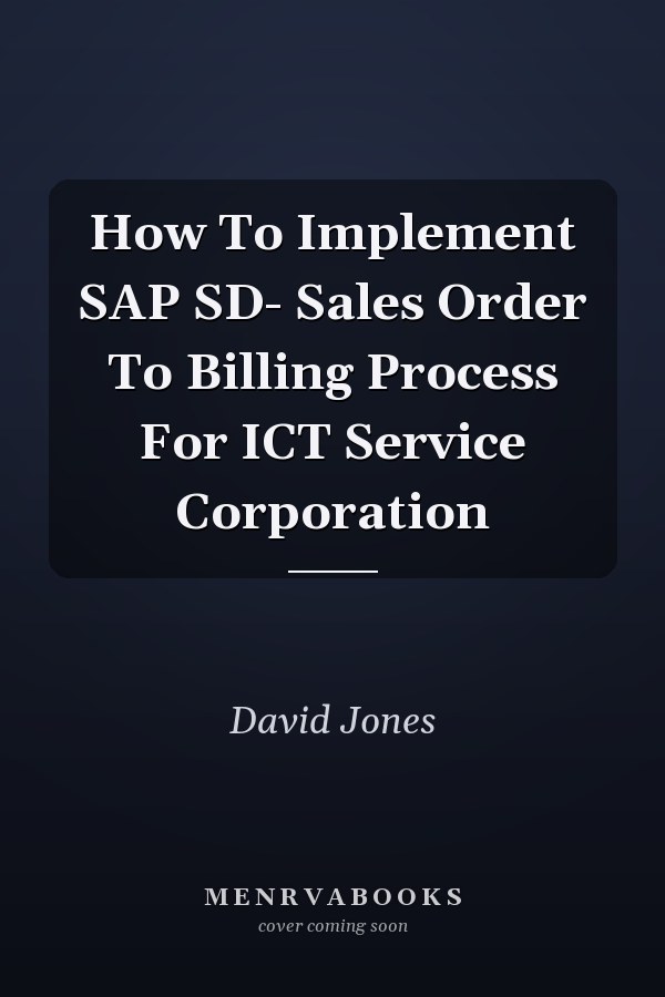 How To Implement SAP SD- Sales Order To Billing Process For ICT Service Corporation