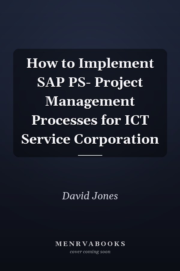 How to Implement SAP PS- Project Management Processes for ICT Service Corporation