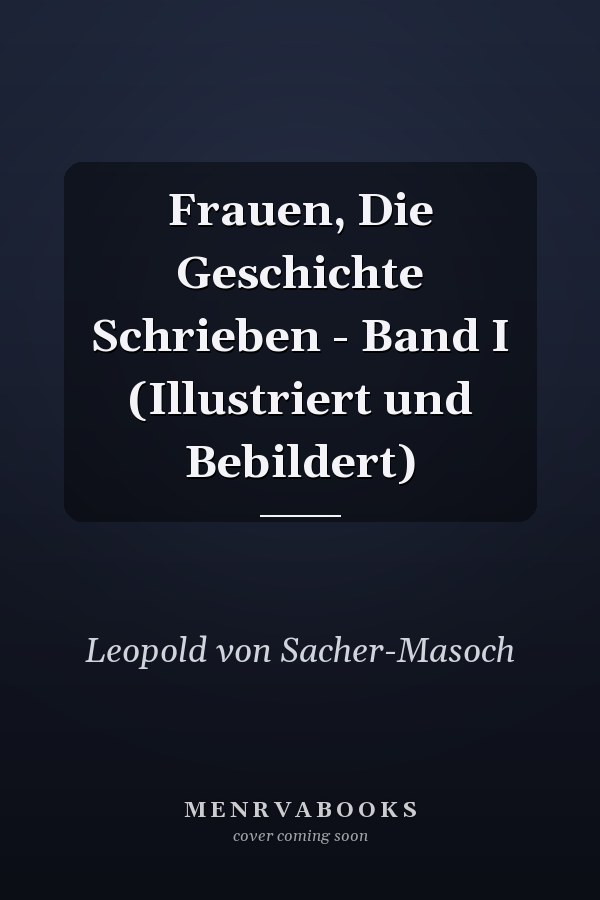 Frauen, Die Geschichte Schrieben - Band I (Illustriert und Bebildert)