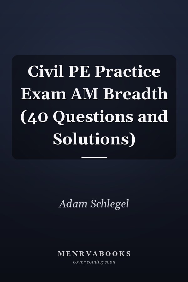Civil PE Practice Exam AM Breadth (40 Questions and Solutions)