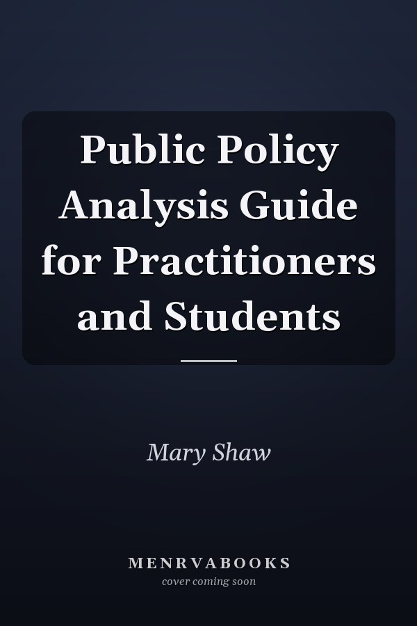 Public Policy Analysis Guide for Practitioners and Students
