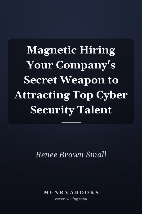 Magnetic Hiring Your Company's Secret Weapon to Attracting Top Cyber Security Talent