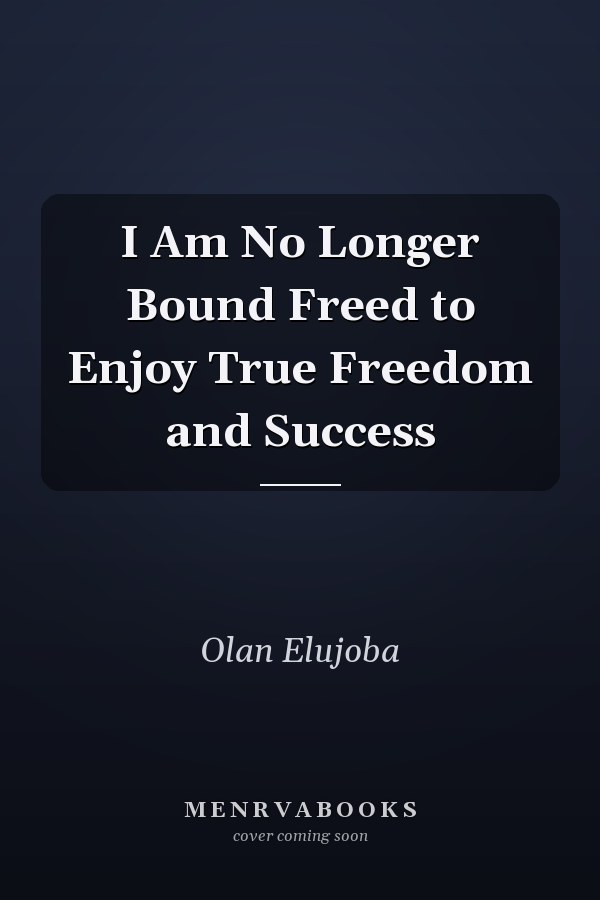 I Am No Longer Bound Freed to Enjoy True Freedom and Success
