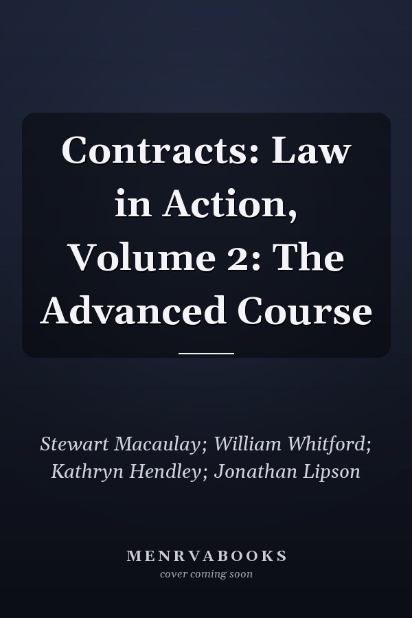 Contracts: Law in Action, Volume 2: The Advanced Course