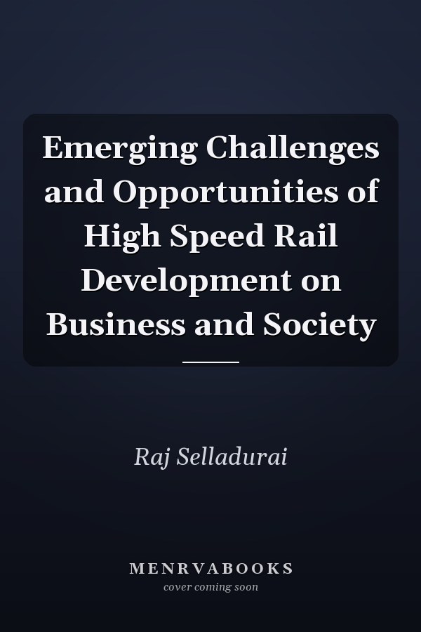Emerging Challenges and Opportunities of High Speed Rail Development on Business and Society