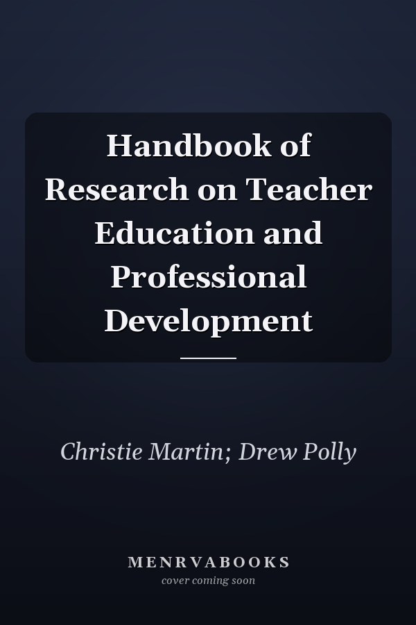 Handbook of Research on Teacher Education and Professional Development