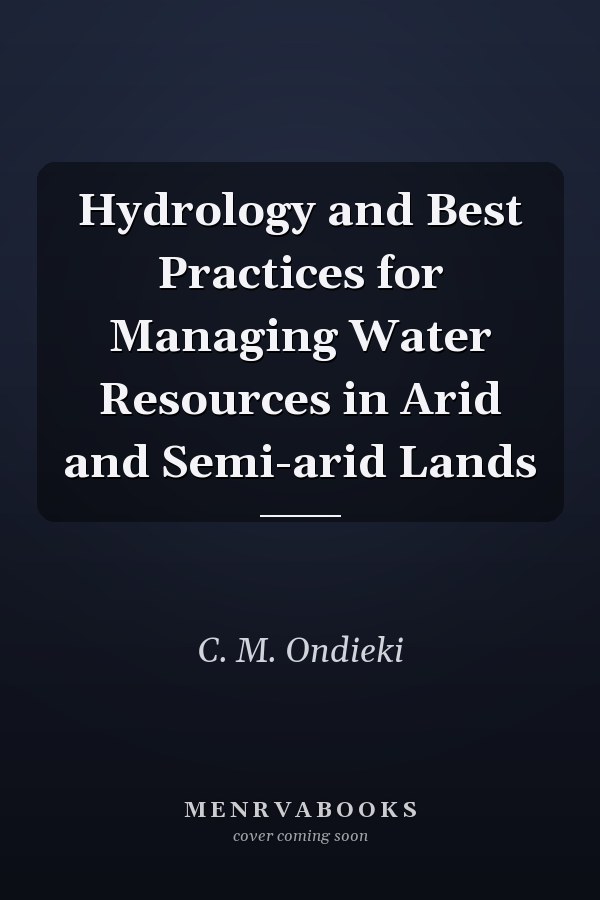 Hydrology and Best Practices for Managing Water Resources in Arid and Semi-arid Lands